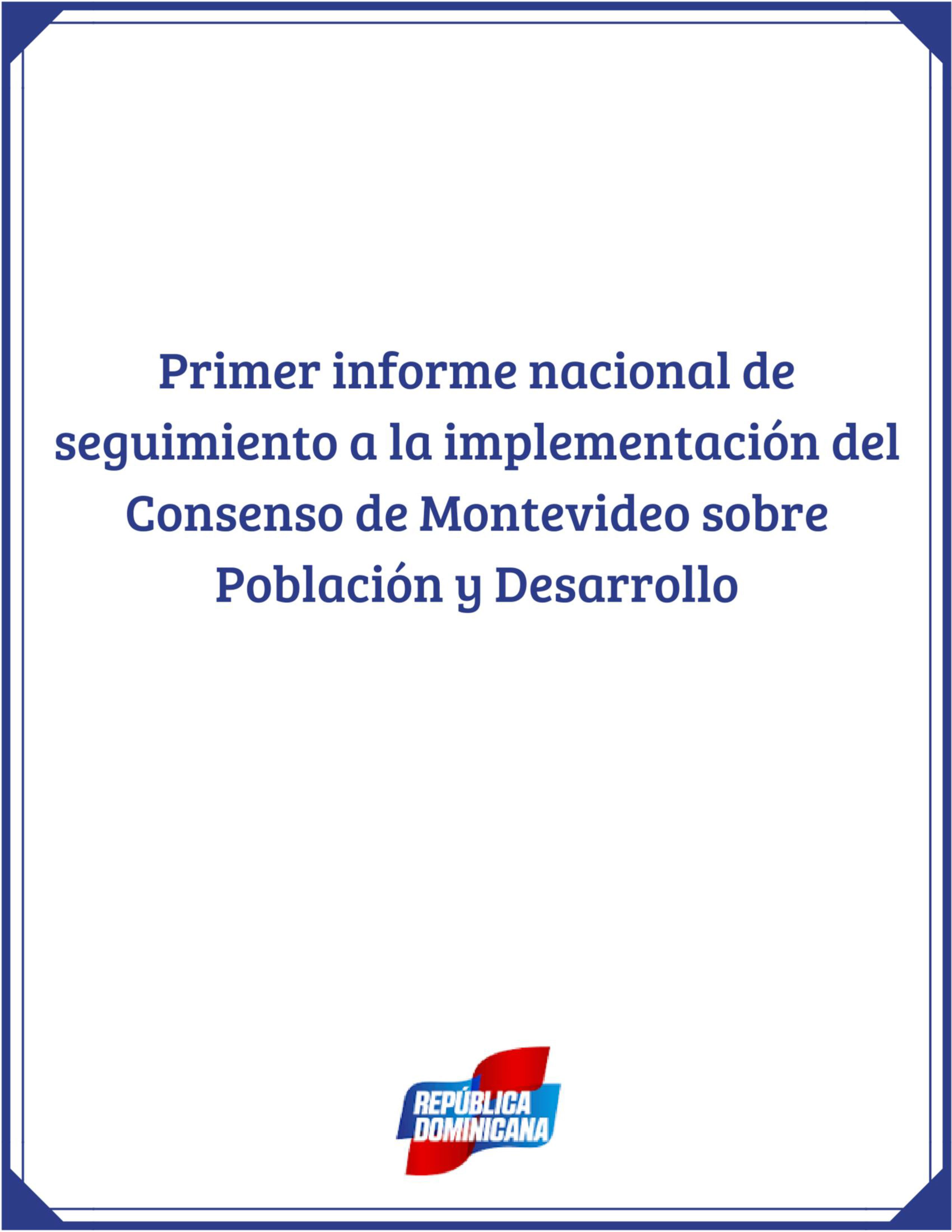 Primer informe nacional de seguimiento a la implementación del Consenso de Montevideo sobre Población y Desarrollo Julio 2018